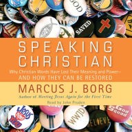 Speaking Christian: Why Christian Words Have Lost Their Meaning and Power-And How They Can Be Restored