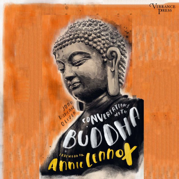 Conversations with Buddha: A Fictional Dialogue Based on Biographical Facts