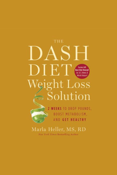 The Dash Diet Weight Loss Solution: 2 Weeks to Drop Pounds, Boost Metabolism, and Get Healthy