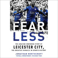 Fearless: The Amazing Underdog Story of Leicester City, the Greatest Miracle in Sports History