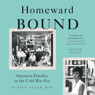 Homeward Bound: American Families in the Cold War Era