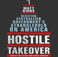 Hostile Takeover: Resisting Centralized Government's Stranglehold on America