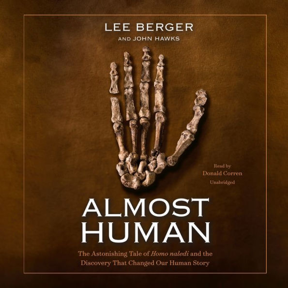 Almost Human: The Astonishing Tale of Homo naledi and the Discovery That Changed Our Human Story