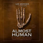 Almost Human: The Astonishing Tale of Homo naledi and the Discovery That Changed Our Human Story