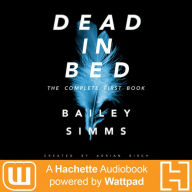 Dead in Bed by Bailey Simms: A Hachette Audiobook powered by Wattpad Production
