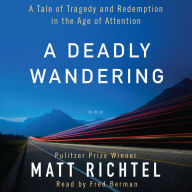 A Deadly Wandering: A Tale of Tragedy and Redemption in the Age of Attention