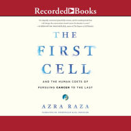 The First Cell: And the Human Costs of Pursuing Cancer to the Last