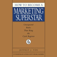 How to Become a Marketing Superstar (Abridged)