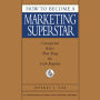 How to Become a Marketing Superstar (Abridged)