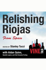 Relishing Riojas From Spain: Vine Talk Episode 109