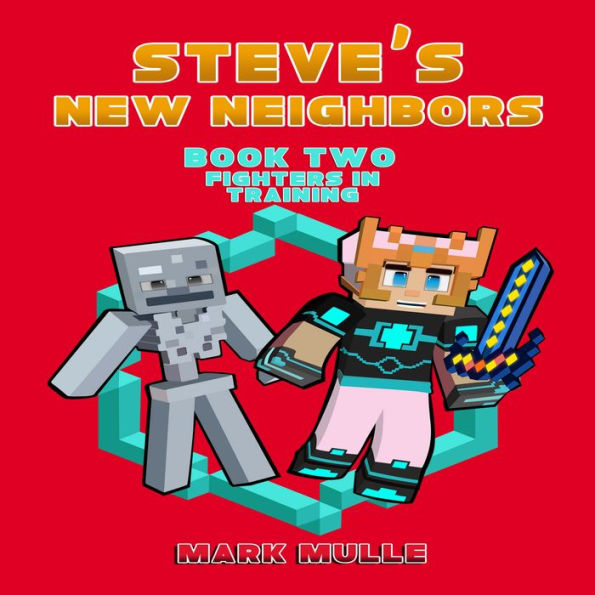 Steve's New Neighbors: (An Unofficial Minecraft Book for Kids Ages 9 - 12 (Preteen)