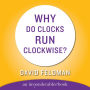 WHY DO CLOCKS RUN CLOCKWISE (Abridged)