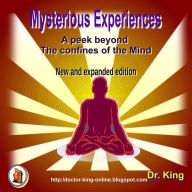 Mysterious Experiences: A Peek Beyond The Confines Of The Mind (New And Expanded Edition)