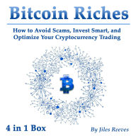 Bitcoin Riches: How to Avoid Scams, Invest Smart, and Optimize Your Cryptocurrency Trading