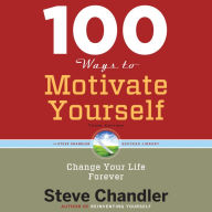 100 Ways to Motivate Yourself, Third Edition: Change Your Life Forever