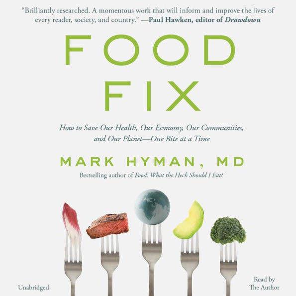 Food Fix: How to Save Our Health, Our Economy, Our Communities, and Our Planet--One Bite at a Time