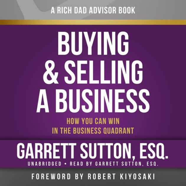 Buying And Selling A Business How You Can Win In The Business Quadrant Rich Dad Advisors By 