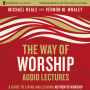 Way of Worship: Audio Lectures, The: A Guide to Living and Leading Authentic Worship