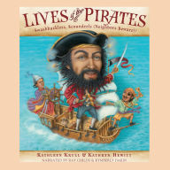 Lives of the Pirates: Swashbucklers, Scoundrels (Neighbors Beware!)