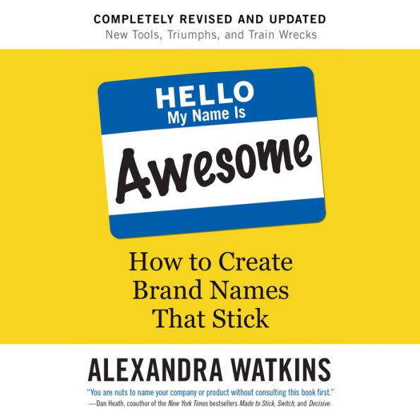 Hello, My Name Is Awesome: How to Create Brand Names That Stick