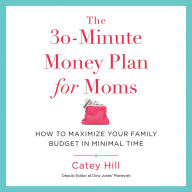 The 30-Minute Money Plan for Moms: How to Maximize Your Family Budget in Minimal Time