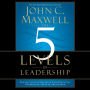 The 5 Levels of Leadership: Proven Steps to Maximize Your Potential