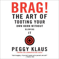 Brag!: The Art of Tooting Your Own Horn Without Blowing It (Abridged)