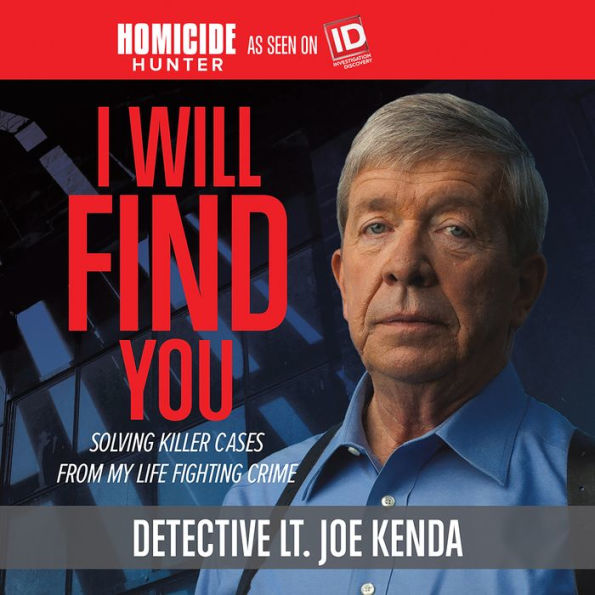 I Will Find You: Solving Killer Cases from My Life Fighting Crime