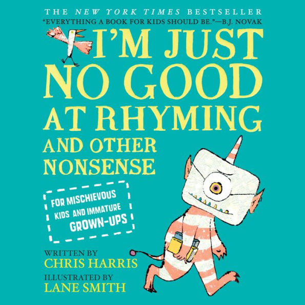 I'm Just No Good at Rhyming: And Other Nonsense for Mischievous Kids and Immature Grown-Ups