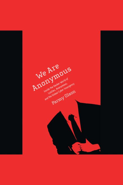 We Are Anonymous Inside the Hacker World of LulzSec, Anonymous, and the Global Cyber Insurgency by Parmy Olson, Paperback Barnes and Noble® pic