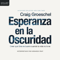 Esperanza en la oscuridad: Creer que Dios es bueno cuando la vida no lo es