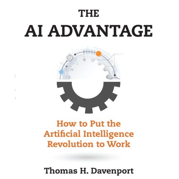 The AI Advantage: How to Put the Artificial Intelligence Revolution to Work