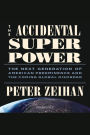 The Accidental Superpower: The Next Generation of American Preeminence and the Coming Global Disorder