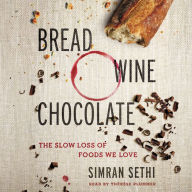 Bread, Wine, Chocolate: The Slow Loss of Foods We Love