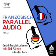 Französisch Parallel Audio: Einfach Französisch lernen mit 501 Sätzen in Parallel Audio - Teil 2