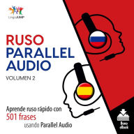 Ruso Parallel Audio: Aprende ruso rápido con 501 frases usando Parallel Audio - Volumen 2