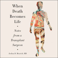 When Death Becomes Life: Notes from a Transplant Surgeon