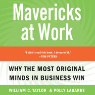 Mavericks At Work: Why the Most Original Minds in Business Win (Abridged)