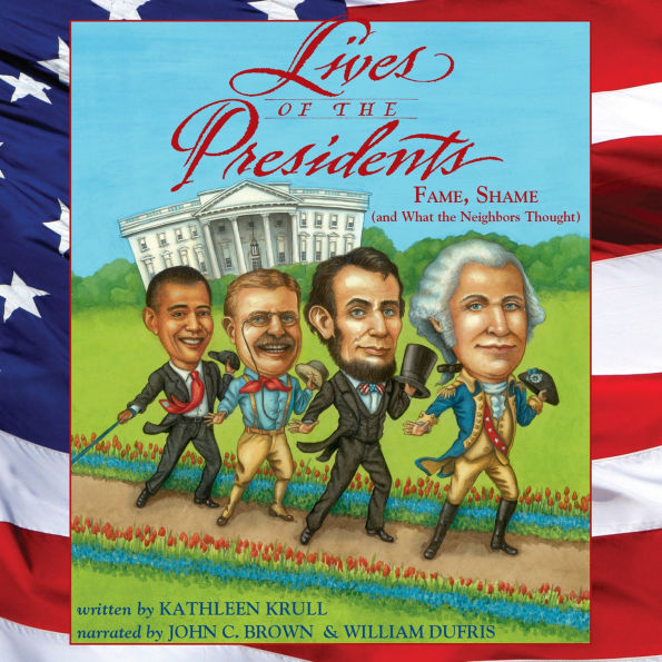 Lives of the Presidents: Fame, Shame (and What the Neighbors Thought)