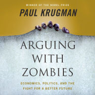 Arguing with Zombies: Economics, Politics, and the Fight for a Better Future