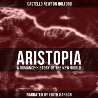 Aristopia: A Romance-History of the New World