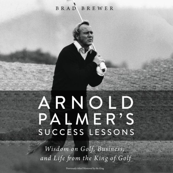 Arnold Palmer's Success Lessons: Wisdom on Golf, Business, and Life from the King of Golf