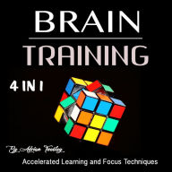 Brain Training: Accelerated Learning and Focus Techniques