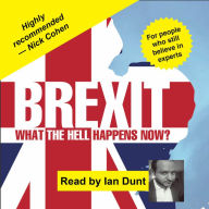 Brexit: What the Hell Happens Now?: 2018 Edition