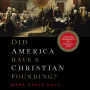 Did America Have a Christian Founding?: Separating Modern Myth from Historical Truth