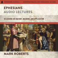 Ephesians, Audio Lectures: 18 Lessons on History, Meaning, and Application