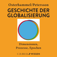 Geschichte der Globalisierung: Dimensionen, Prozesse, Epochen