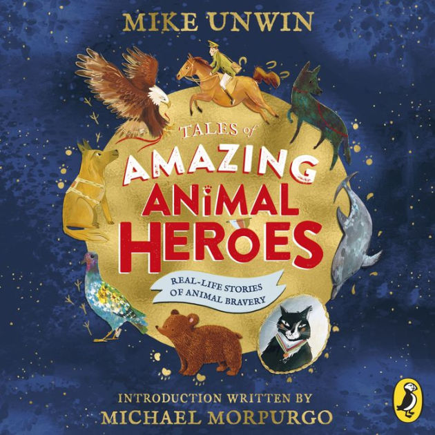 Tales Of Amazing Animal Heroes Real Life Stories Of Animal Bravery By