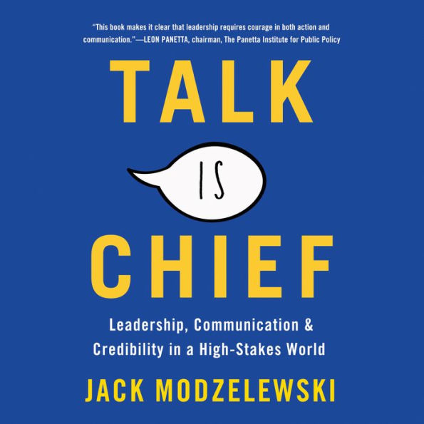 Talk Is Chief: Leadership, Communication, and Credibility in a High-Stakes World