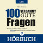 100 Verdammt gute Fragen - LIFE: Wer bin ich? Was will ich wirklich? Klarheit gewinnen mit den richtigen Fragen